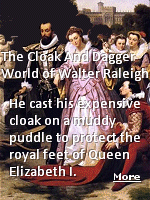 Sir Walter Raleigh, English landed gentleman, writer, soldier and explorer was one of Queen Elizabeth I's favorites. He had even famously cast his expensive cloak on to a muddy puddle once to protect her royal feet. On May 31, 1592, the Queen discovered Raleigh had secretly married one of her ladies-in-waiting, Elizabeth had not been consulted and was furious. The pair was arrested and imprisoned in the Tower of London. And so began Raleigh's descent into disfavor, disgrace and, ultimately, death.
